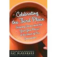 Celebrating the Third Place: Inspiring Stories About the "Great Good Places" at the Heart of Our Communities