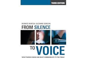 From Silence to Voice: What Nurses Know and Must Communicate to the Public (The Culture and Politics of Health Care Work)