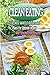 Clean Eating: The Most WANTED Recipes And Plans For Optimal Health And Staying Lean For Life (Clean Eating Cookbook, Clean Eating Recipes, Healthy Eating)