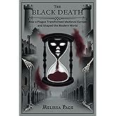 The Black Death: How a Plague Transformed Medieval Europe and Shaped the Modern World