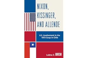 Nixon, Kissinger, and Allende: U.S. Involvement in the 1973 Coup in Chile