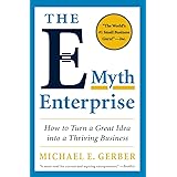 The E-Myth Enterprise: How to Turn a Great Idea into a Thriving Business
