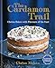 The Cardamom Trail: Chetna Bakes with Flavours of the East