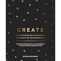 CREATE An Intensive Biz Playbook & Planner: Scale Your Online Business, Create Explosive Growth and Build a Brand You Crave