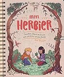 Mon herbier : Feuilles, fleurs et fruits des jardins et des forêts by 
