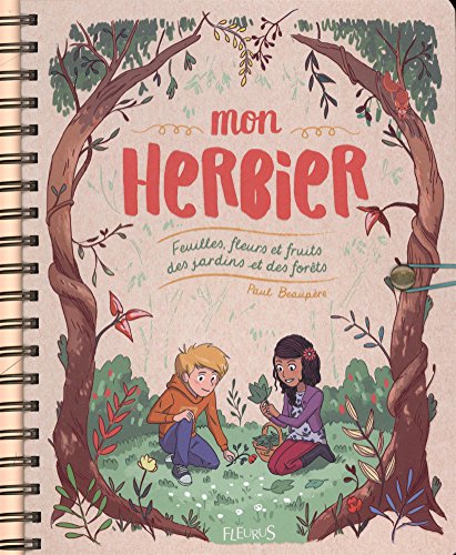 Mon herbier : Feuilles, fleurs et fruits des jardins et des forêts by 