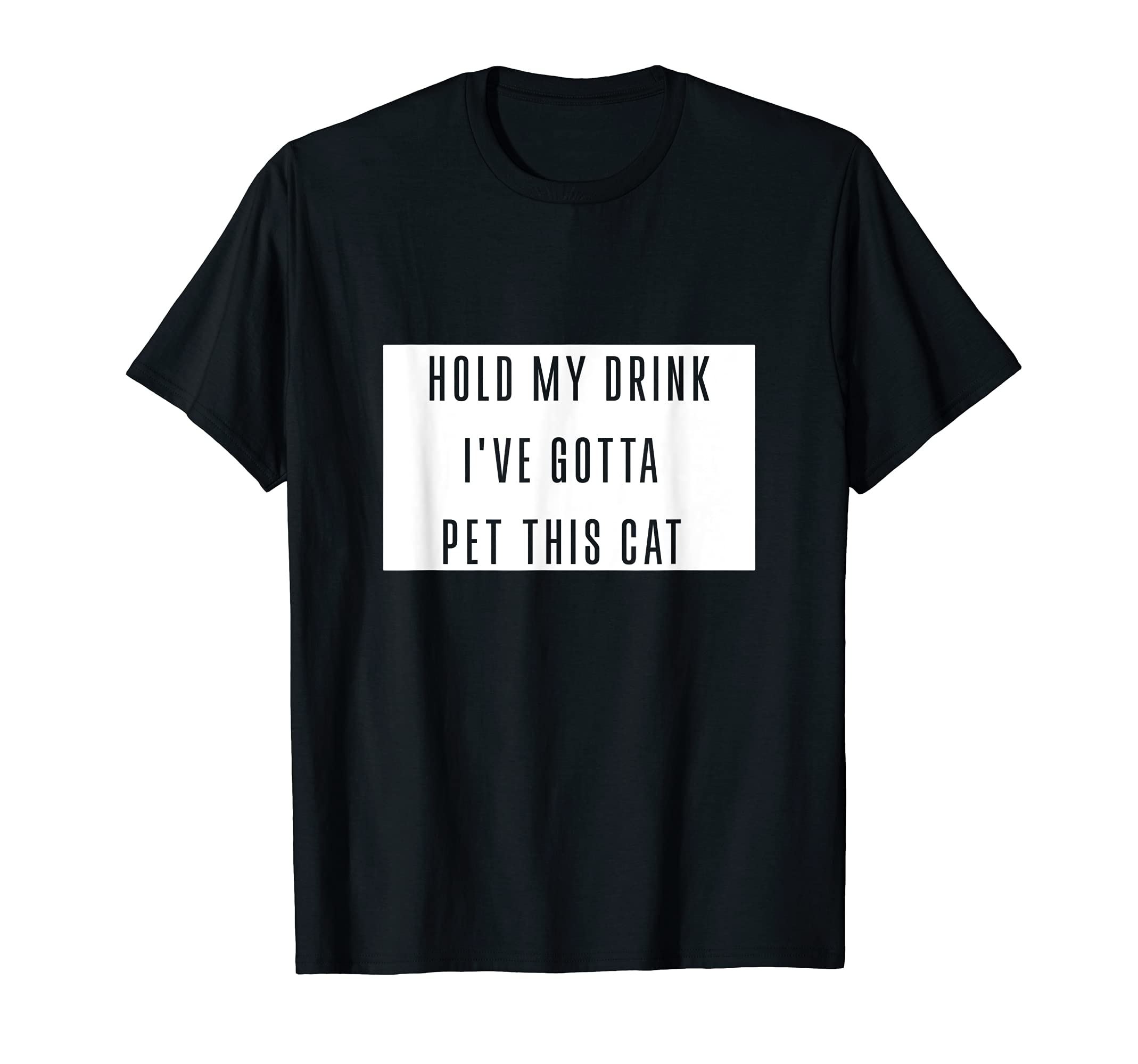 Hold My Drink I've Gotta Pet This Cat Funny Graphic Cat love T-Shirt