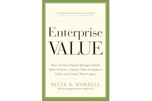Enterprise Value: How the Best Owner-Managers Build Their Fortune, Capture Their Company's Gains, and Create Their Legacy