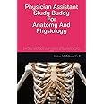 Physician Assistant Study Buddy For Anatomy And Physiology: Everything you need to know to pass these two classes in your first semester of PA school. ... to get ahead before PA school starts!