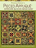 Penny Haren's Pieced Applique: Intricate Blocks Made Easy: Innovative Techniques for Creating Perfec by Penny Haren