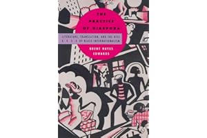 The Practice of Diaspora: Literature, Translation, and the Rise of Black Internationalism
