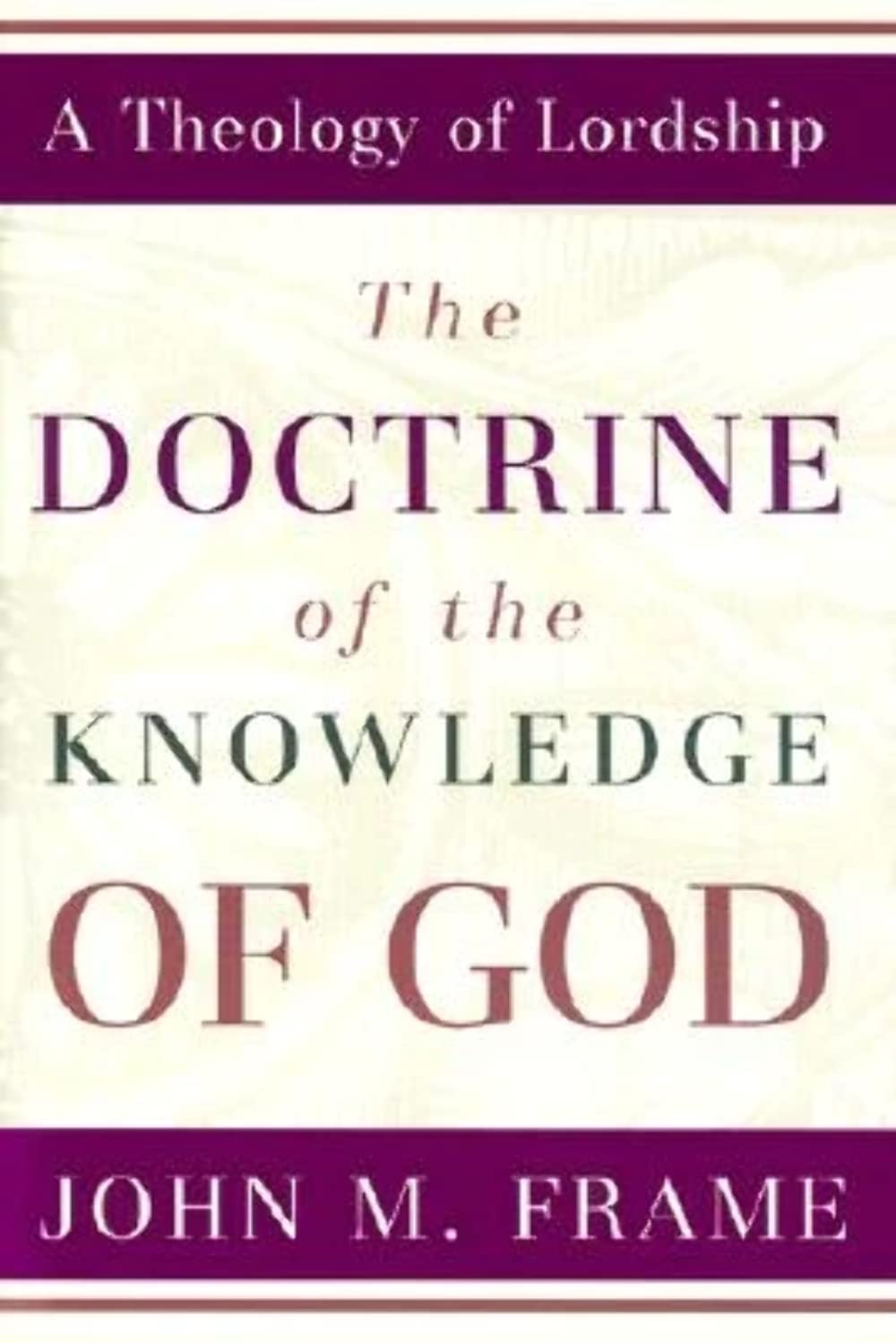 The Doctrine of the Knowledge of God (A Theology of Lordship) The Doctrine of the Knowledge of God (A Theology of Lordship) Hardcover Kindle