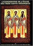 L'iconographie de l'Eglise des trois saints hiérarques : Et l'oeuvre de léonide A. Ouspensky et du by