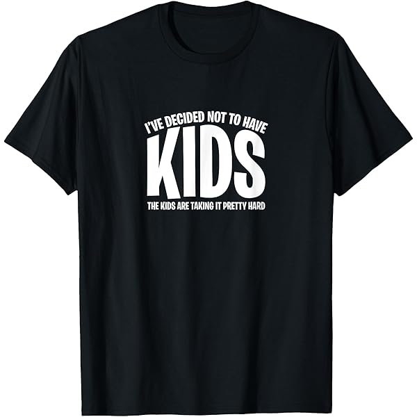 I’m Not Your King Tour Kids Tee Amazon.com: I've Decided Not To Have Kids - The Kids Are Taking It