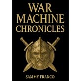 War Machine Chronicles: The Warrior&rsquo;s Book of Combat Philosophy, Strategy and Doctrine (War Machine System)