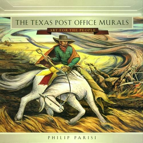 The Texas Post Office Murals: Art for the People (Joe and Betty Moore Texas Art Series)
