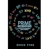Prime Recreations: An Olio of Curios about Prime Numbers