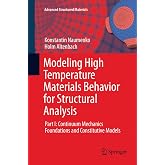 Modeling High Temperature Materials Behavior for Structural Analysis: Part I: Continuum Mechanics Foundations and Constitutive Models (Advanced Structured Materials, 28)