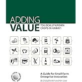 Adding Value to Locally Grown Crops in Hawai‘i: A Guide for Small Farm Enterprise Innovation