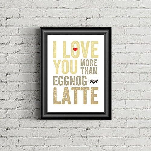 Once Upon Press I Love You More Than Eggnog Latte Wall Art Print Christmas Holiday Gift