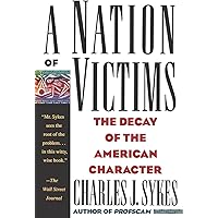 A Nation of Victims: The Decay of the American Character