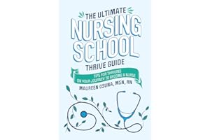 The Ultimate Nursing School Thrive Guide: Tips for Thriving on Your Journey to Become a Nurse