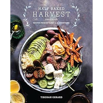 Half Baked Harvest Cookbook: Recipes from My Barn in the Mountains Half Baked Harvest Cookbook: Recipes from My Barn in the Mountains