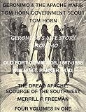 Geronimo & The Apache Wars: Life of Tom Horn, Government Scout, Geronimo's Story of His Life, Old Fort Cummings, N. M. 1867-1868, The Dread Apache: Early Day Scourge of the Southwest (4 Volumes In 1)
