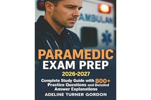 Paramedic Exam Prep 2026-2027: Complete Study Guide with 800+ Practice Questions and Detailed Answer Explanations