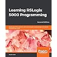 Learning RSLogix 5000 Programming: Build robust PLC solutions with ControlLogix, CompactLogix, and Studio 5000/RSLogix 5000