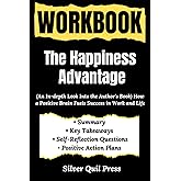 Workbook For The Happiness Advantage: (An In-depth Look Into the Author's Book) How a Positive Brain Fuels Success in Work and Life