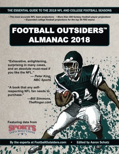 Football Outsiders Almanac 2018: The Essential Guide to the 2018 NFL and College Football Seasons