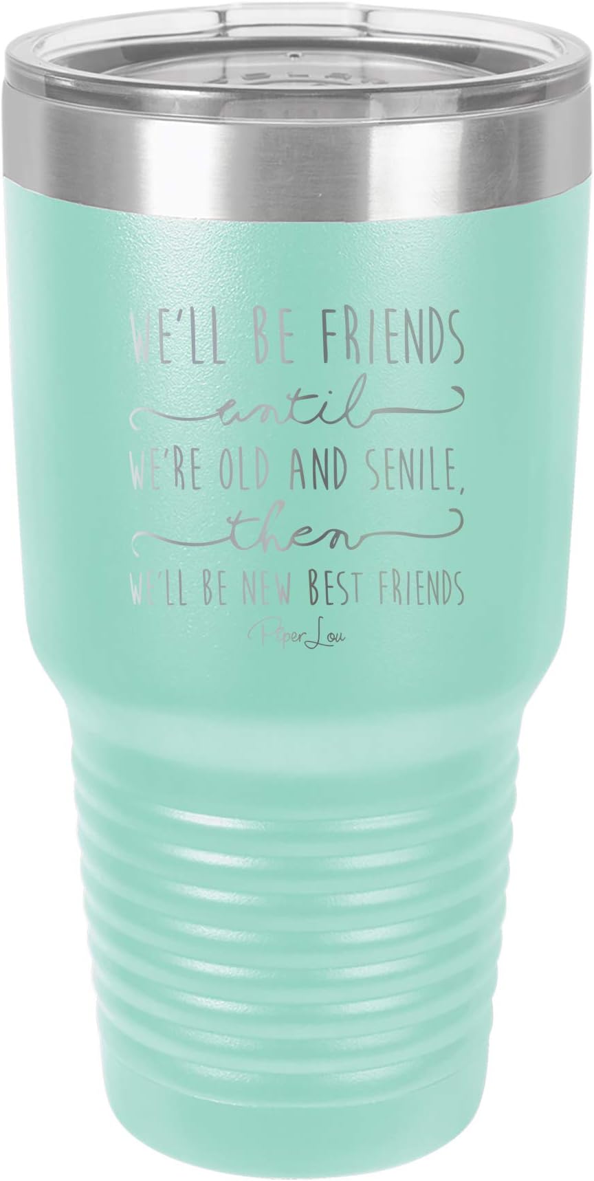 Piper Lou | We'll Be Friends Until, Stainless Steel Insulated Tumbler with Lid - Teal | 30 Oz.
