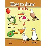 how to draw birds: drawing book for kids and adults that will teach you how to draw birds step by step (how to draw cartoon c