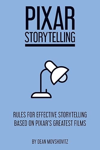 Download Pixar Storytelling: Rules for Effective Storytelling Based on Pixar's Greatest Films PDF