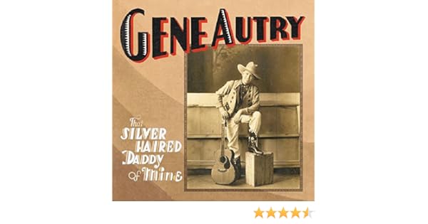 Gene Autry That Silver Haired Daddy Of Mine Amazon Com Music