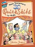 30 New Testament QuickSkits for Kids (The Steven James Storytelling Library) by Steven James