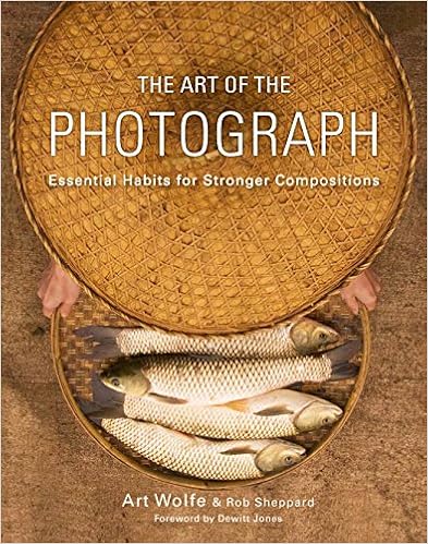 The Art of the Photograph: Essential Habits for Stronger Compositions, by Rob Sheppard The Art of the Photograph: Essential Habits for Stronger Compositions, by Rob Sheppard