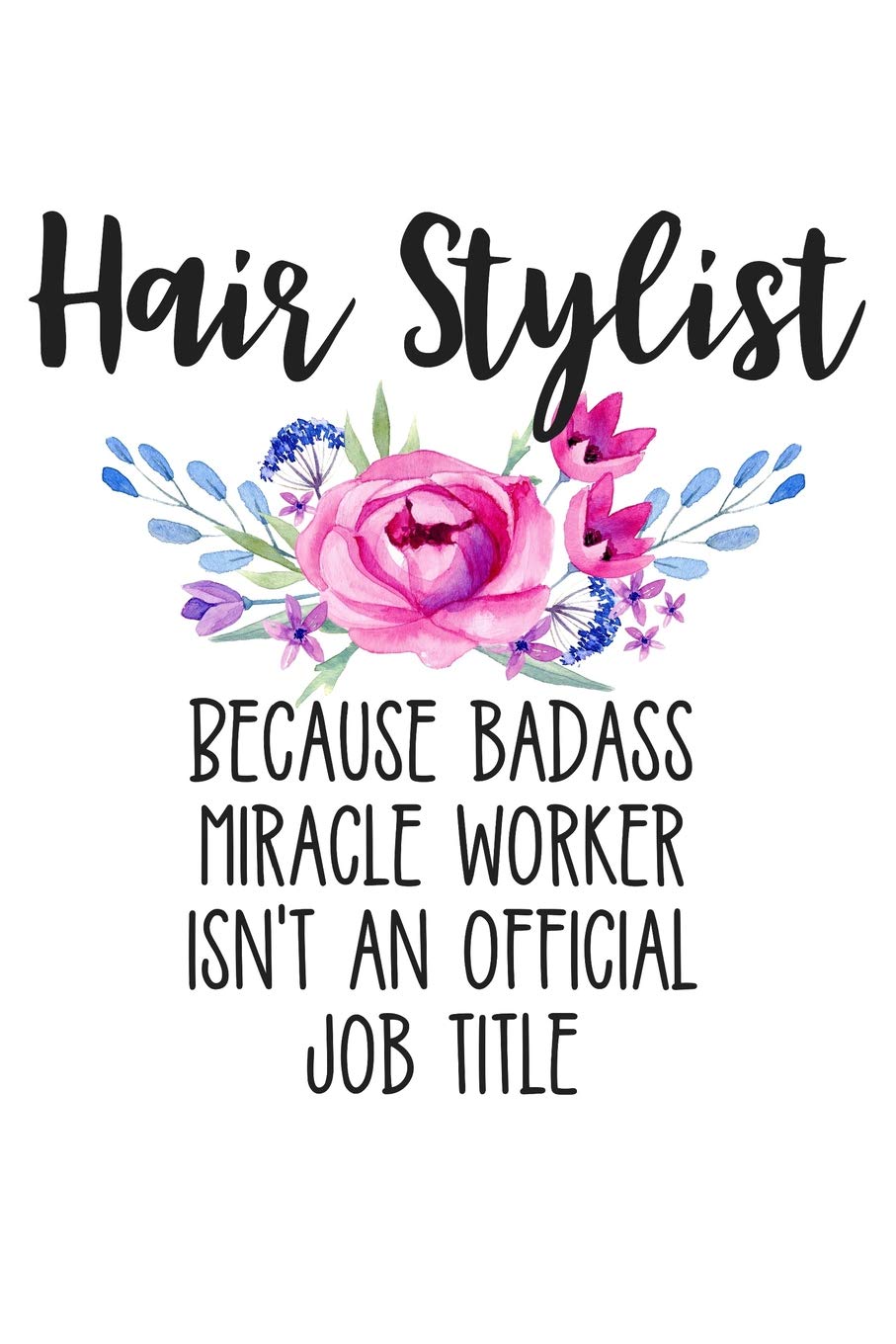 Hair Stylist Because Badass Miracle Worker Isn T An Official Job