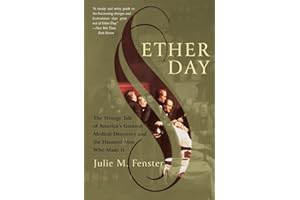 Ether Day: The Strange Tale of America's Greatest Medical Discovery and the Haunted Men Who Made It
