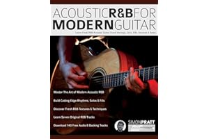Acoustic R&B For Modern Guitar: Learn Fresh R&B Acoustic Guitar Chord Voicings, Licks, Fills, Grooves & Tunes