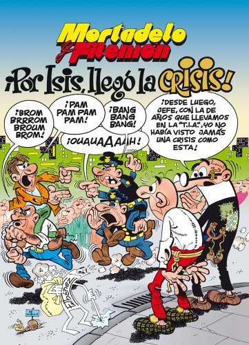 Mortadelo y FilemÃ³n. Â¡Por Isis, llegÃ³ la crisis! (Spanish Edition)