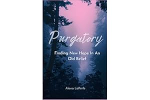 Purgatory: Finding New Hope In An Old Belief