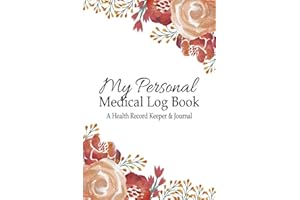 My Personal Medical Log Book / A Health Record Keeper & Journal: Simple - Organized - Complete: Track Family History, Medications, Doctor's ... Design (Personal Medical Log Book Series)