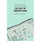 The Art of Manifesting: Awaken the power within