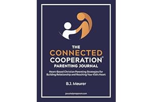 The Connected Cooperation Parenting Journal: Heart-Based Christian Parenting Strategies for Building Relationship and Reachin