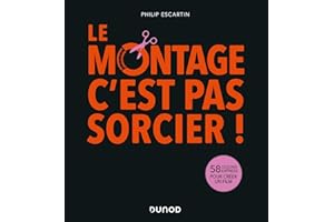 Le montage, c'est pas sorcier!: 58 leçons express pour créer un film (French Edition)