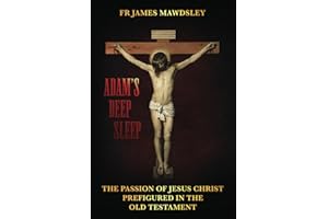 Adam's Deep Sleep: The Passion of Jesus Christ Prefigured in the Old Testament (New Old)