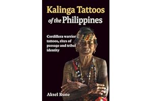 Kalinga Tattoos of the Philippines: Cordillera warrior tattoos, rites of passage and tribal identity