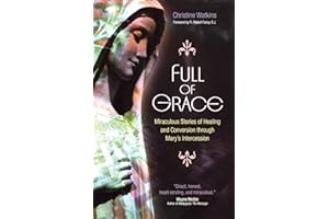 Full of Grace: Miraculous Stories of Healing and Conversion Through Mary's Intercession